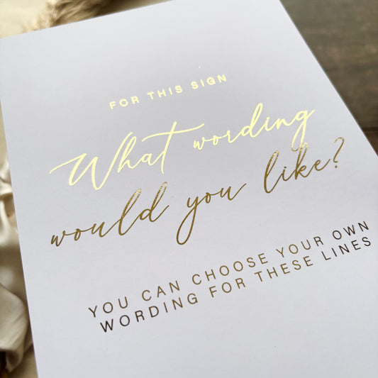 Custom Foiled Wedding Sign – Personalised Wording to Suit Your Day / Style Ari