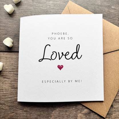 'You are so loved, especially by me' Valentine's Card