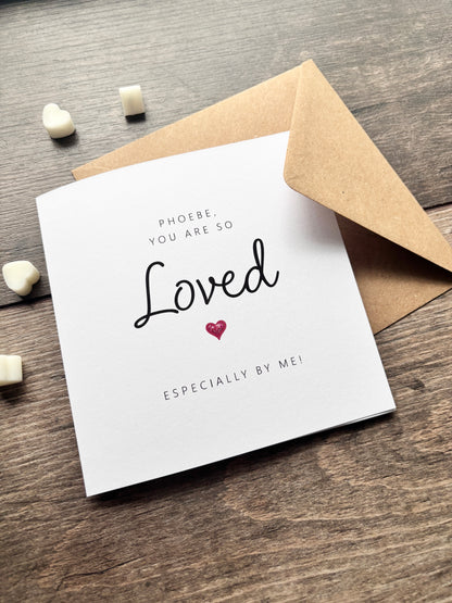 'You are so loved, especially by me' Valentine's Card