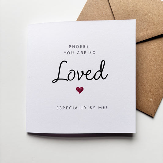 'You are so loved, especially by me' Valentine's Card